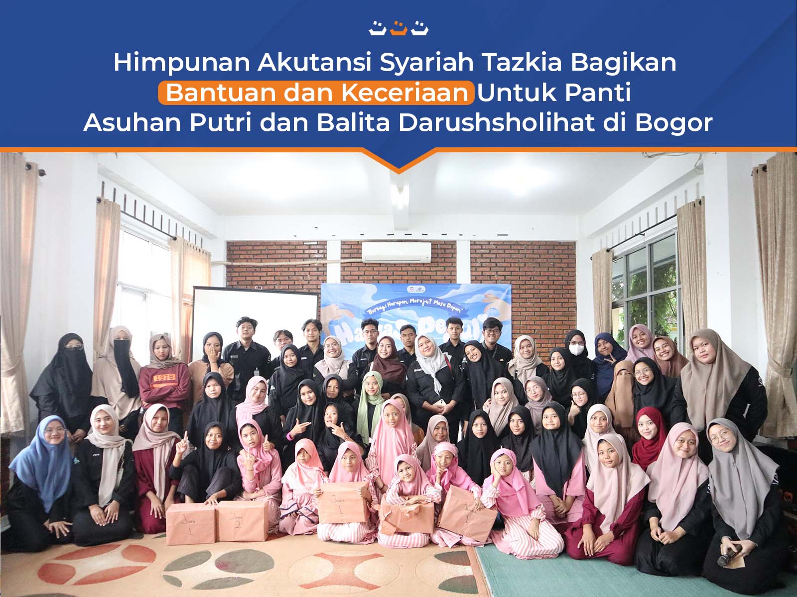 Himpunan Akutansi Syariah Tazkia berikan bantuan dan keceriaan untuk Panti Asuhan Putri dan Balita Darushsholihat di Bogor