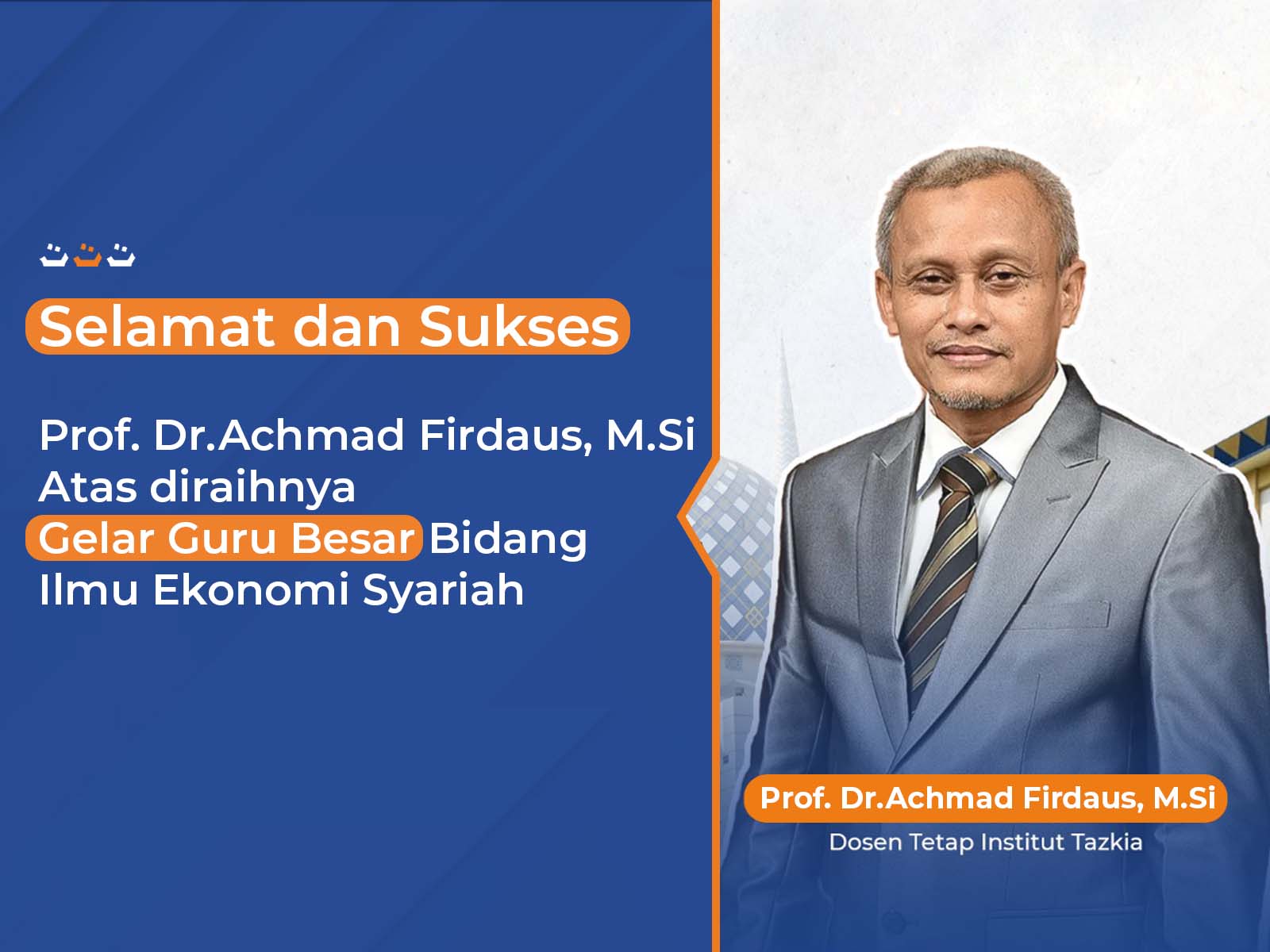 Selamat dan Sukses  kepada Prof Dr.Achmad Firdaus, MSI Atas Meraihnya Gelar Guru Besar Bidang Ilmu Ekonomi Syariah