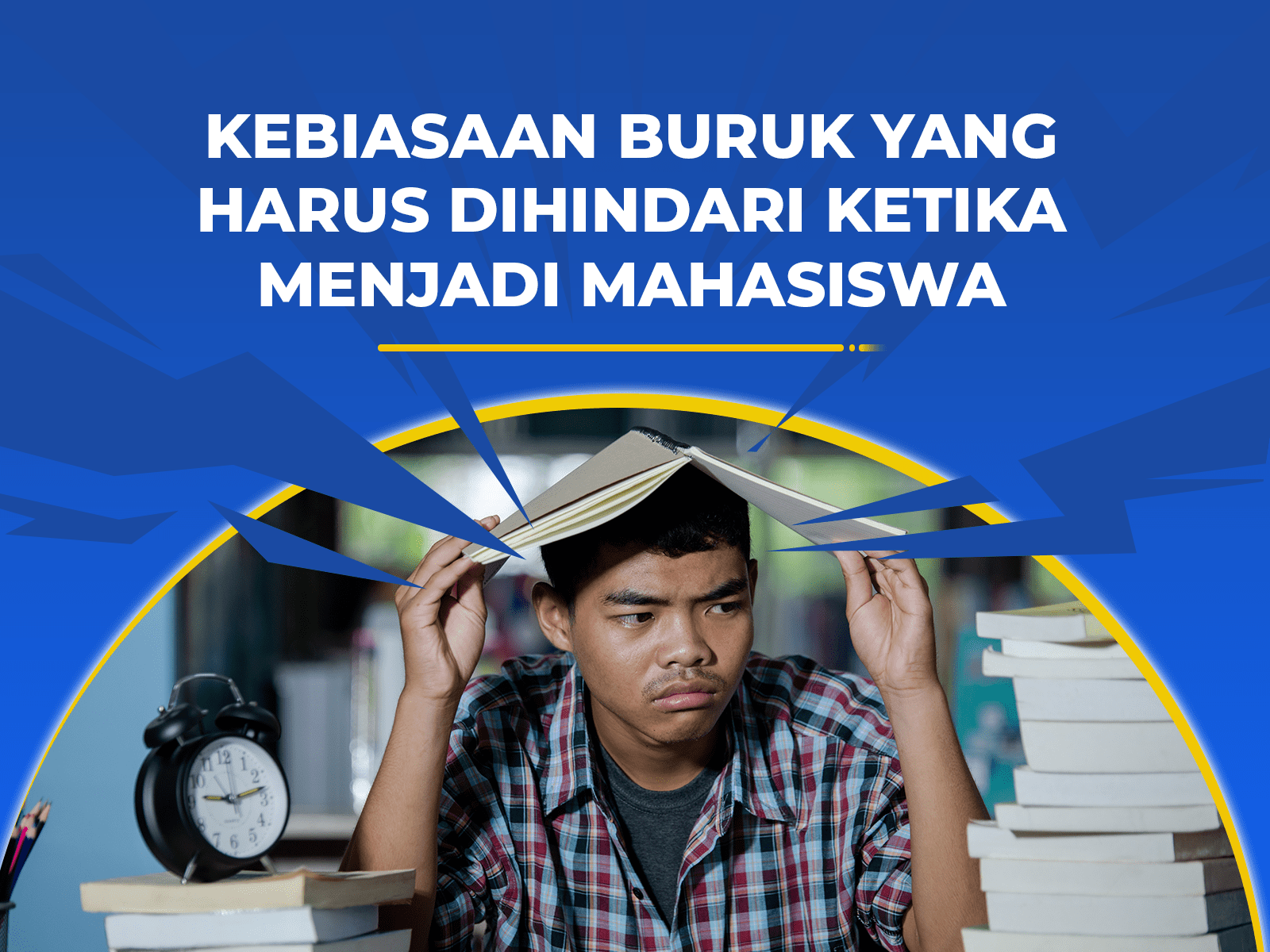 KEBIASAAN BURUK YANG HARUS DIHINDARI KETIKA MENJADI MAHASISWA