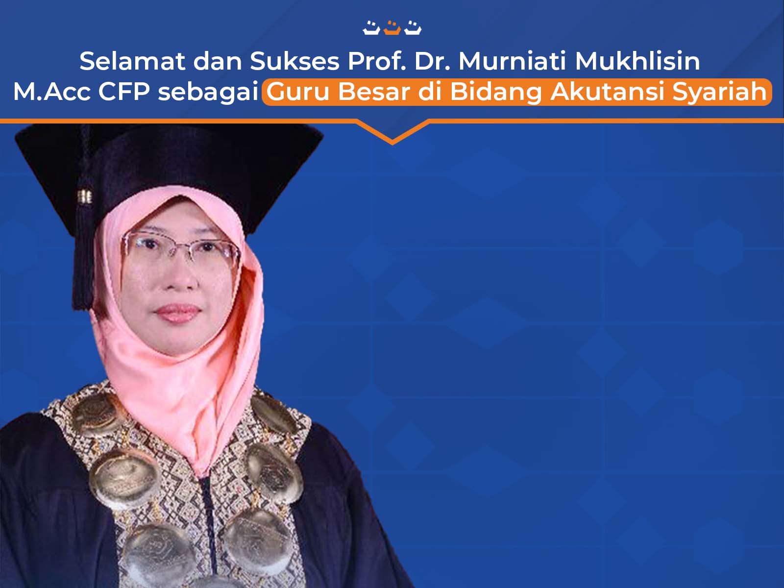 Selamat dan Sukses Prof. Dr. Murniati Mukhlisin M.Acc CFP sebagai Guru Besar di Bidang Akutansi Syariah