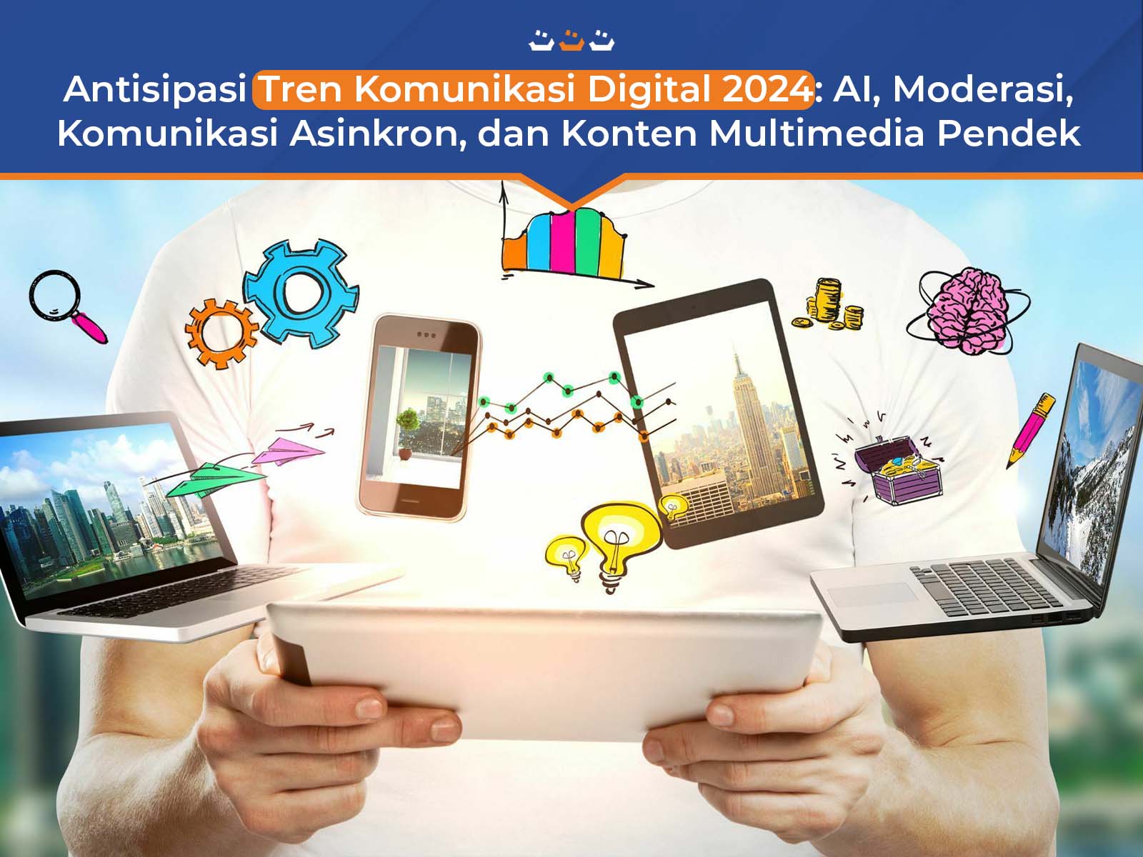 Antisipasi Tren Komunikasi Digital 2024: AI, Moderasi, Komunikasi Asinkron, dan Konten Multimedia Pendek