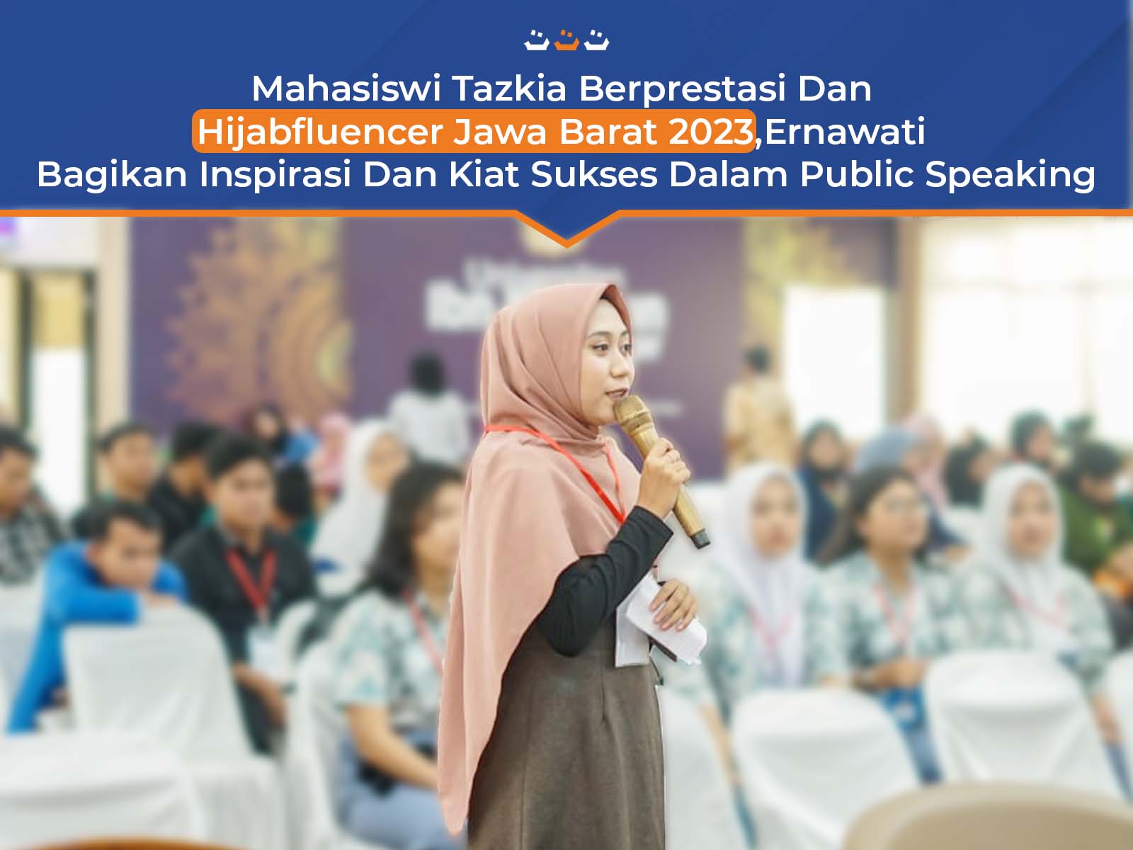 Mahasiswi Tazkia Berprestasi Dan Hijabfluencer Jawa Barat 2023,Ernawati Bagikan Inspirasi Dan Kiat Sukses Dalam Public Speaking