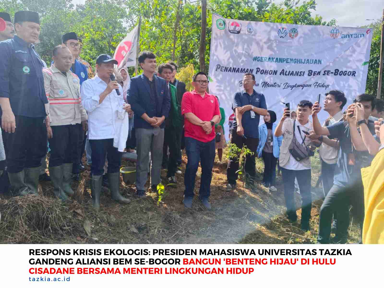 Respons_Krisis_Ekologis_Presiden_Mahasiswa_Universitas_Tazkia_Gandeng_Aliansi_BEM_se-Bogor_Bangun_Benteng_Hijau_di_Hulu_Cisadane_Bersama_Menteri_Lingkungan_Hidup