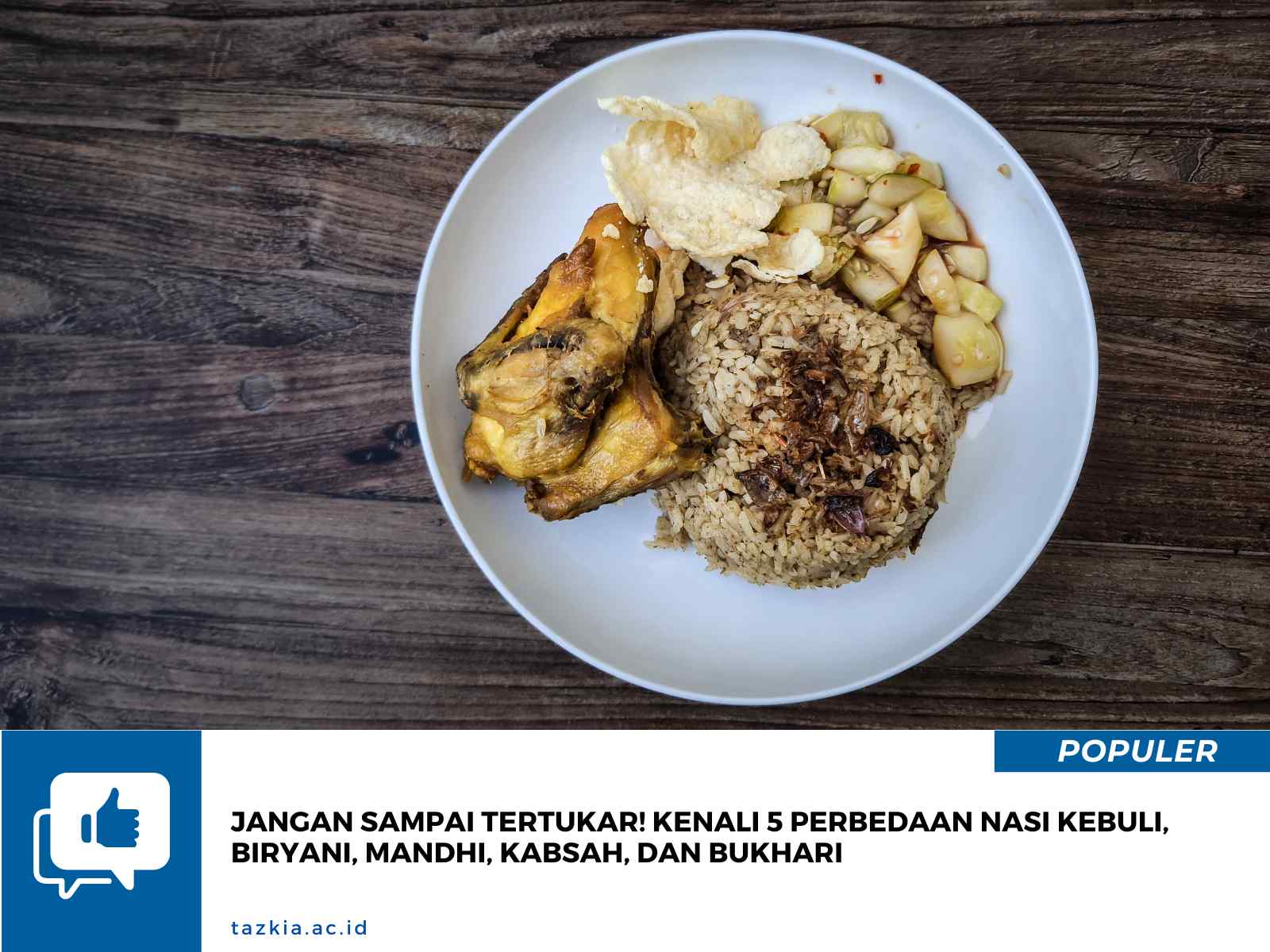 Jangan Sampai Tertukar! Kenali 5 Perbedaan Nasi Kebuli, Biryani, Mandhi, Kabsah, dan Bukhari