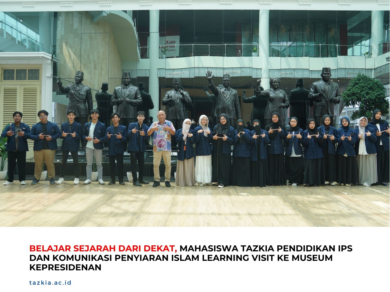 Belajar Sejarah dari Dekat Mahasiswa Tazkia Pendidikan IPS dan Komunikasi Penyiaran Islam Learning Visit ke Museum Kepresidenan
