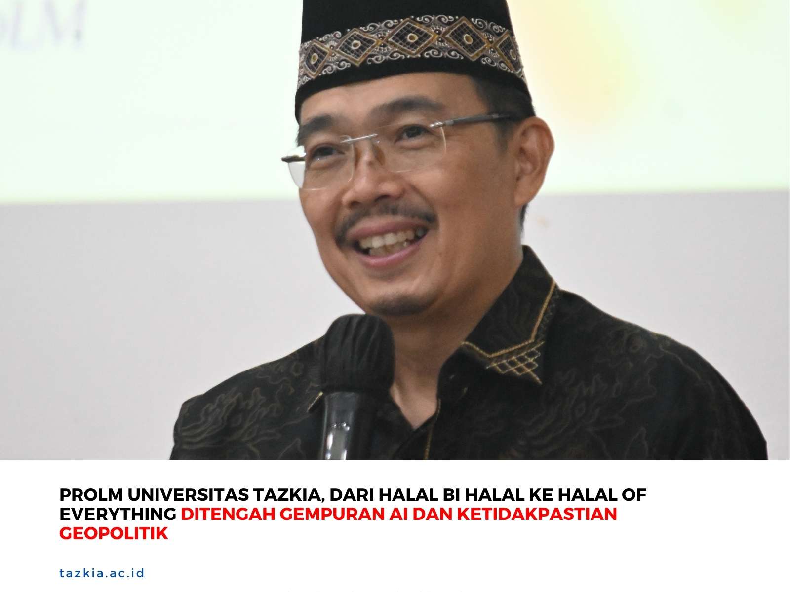 ProLM Universitas Tazkia Dari Halal bi Halal ke Halal of Everything Ditengah Gempuran AI dan Ketidakpastian Geopolitik