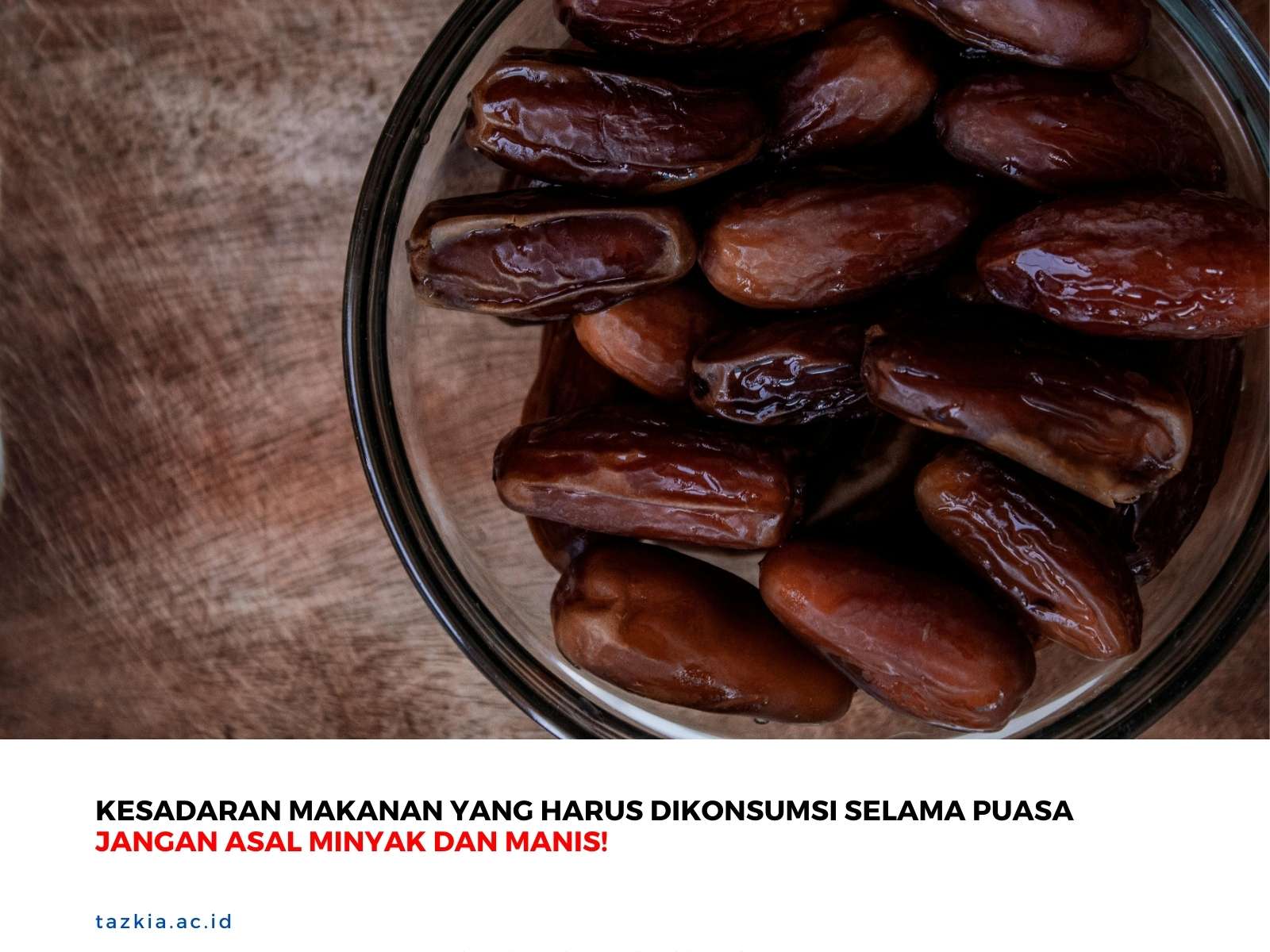 Kesadaran Makanan yang Harus Dikonsumsi Selama Puasa Jangan Asal Minyak dan Manis
