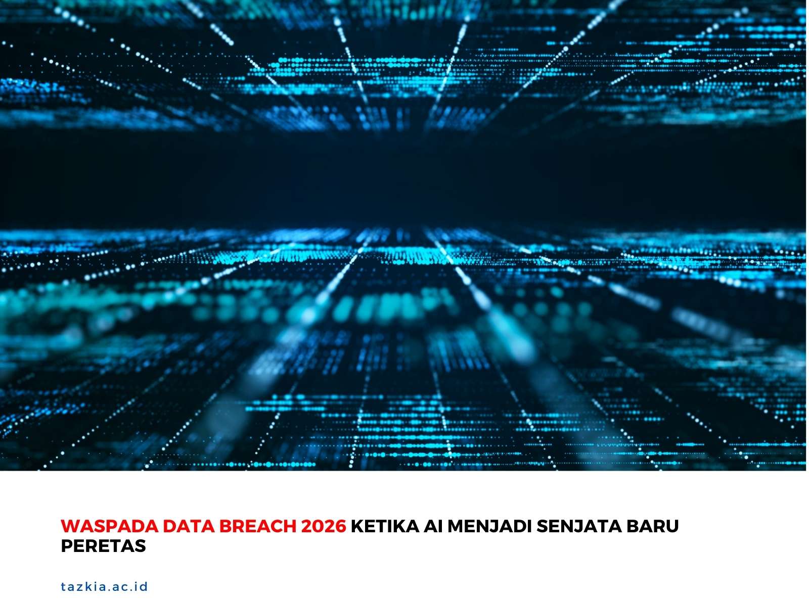 Waspada Data Breach 2026 Ketika AI Menjadi Senjata Baru Peretas