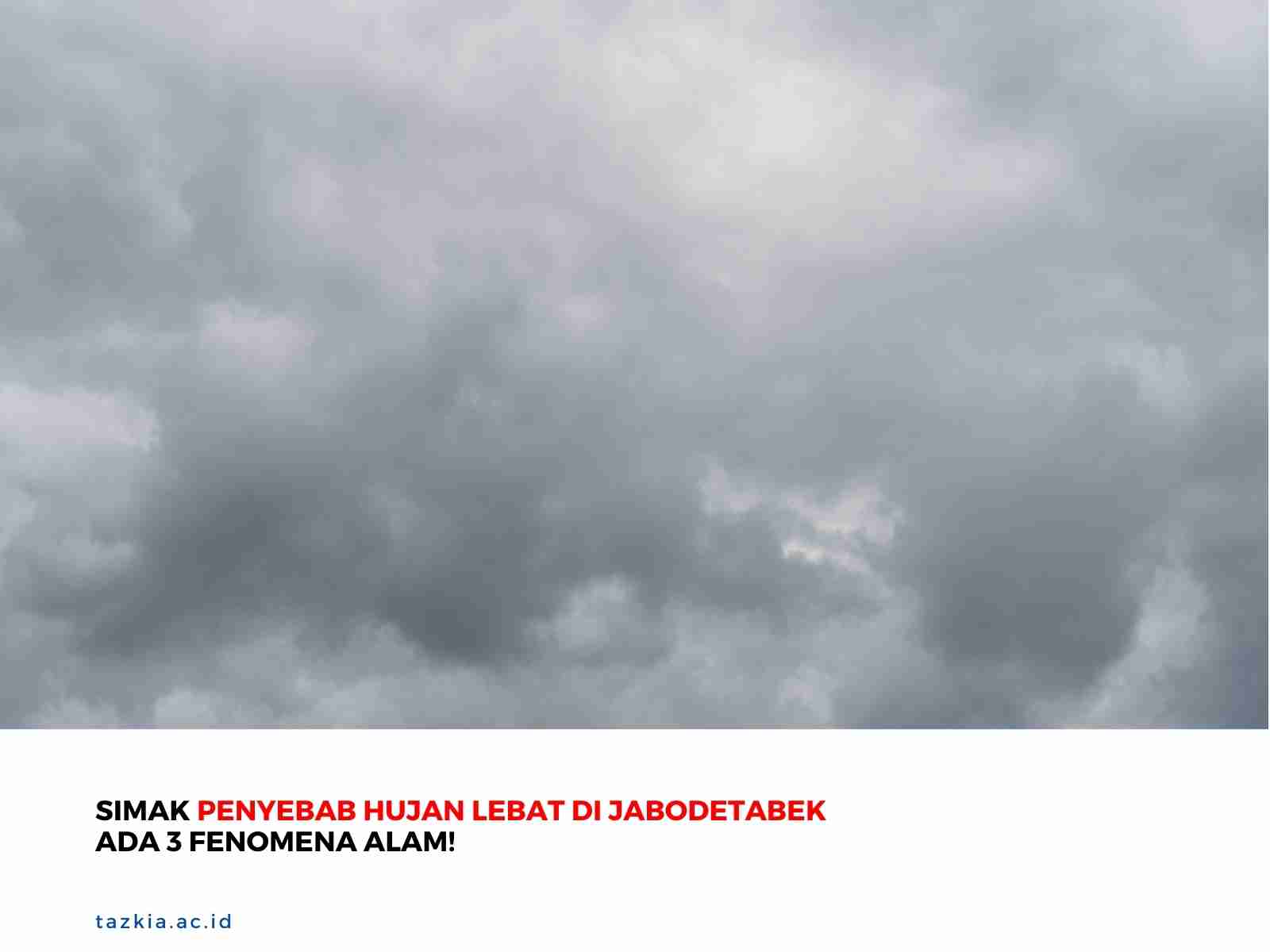 Simak Penyebab Hujan Lebat di jabodetabek Ada 3 Fenomena Alam