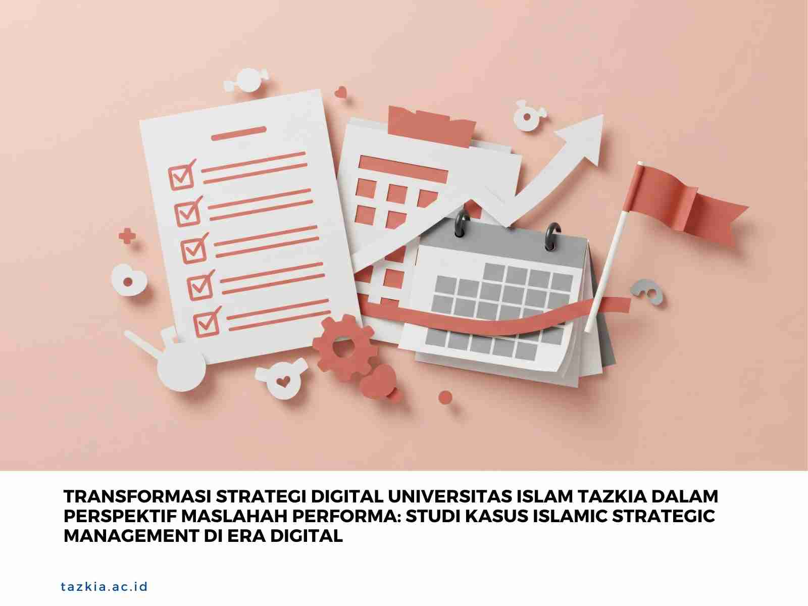 TRANSFORMASI_STRATEGI_DIGITAL_UNIVERSITAS_ISLAM_TAZKIA_DALAM_PERSPEKTIF_MASLAHAH_PERFORMA_Studi_Kasus_Islamic_Strategic_Management_di_Era_Digital