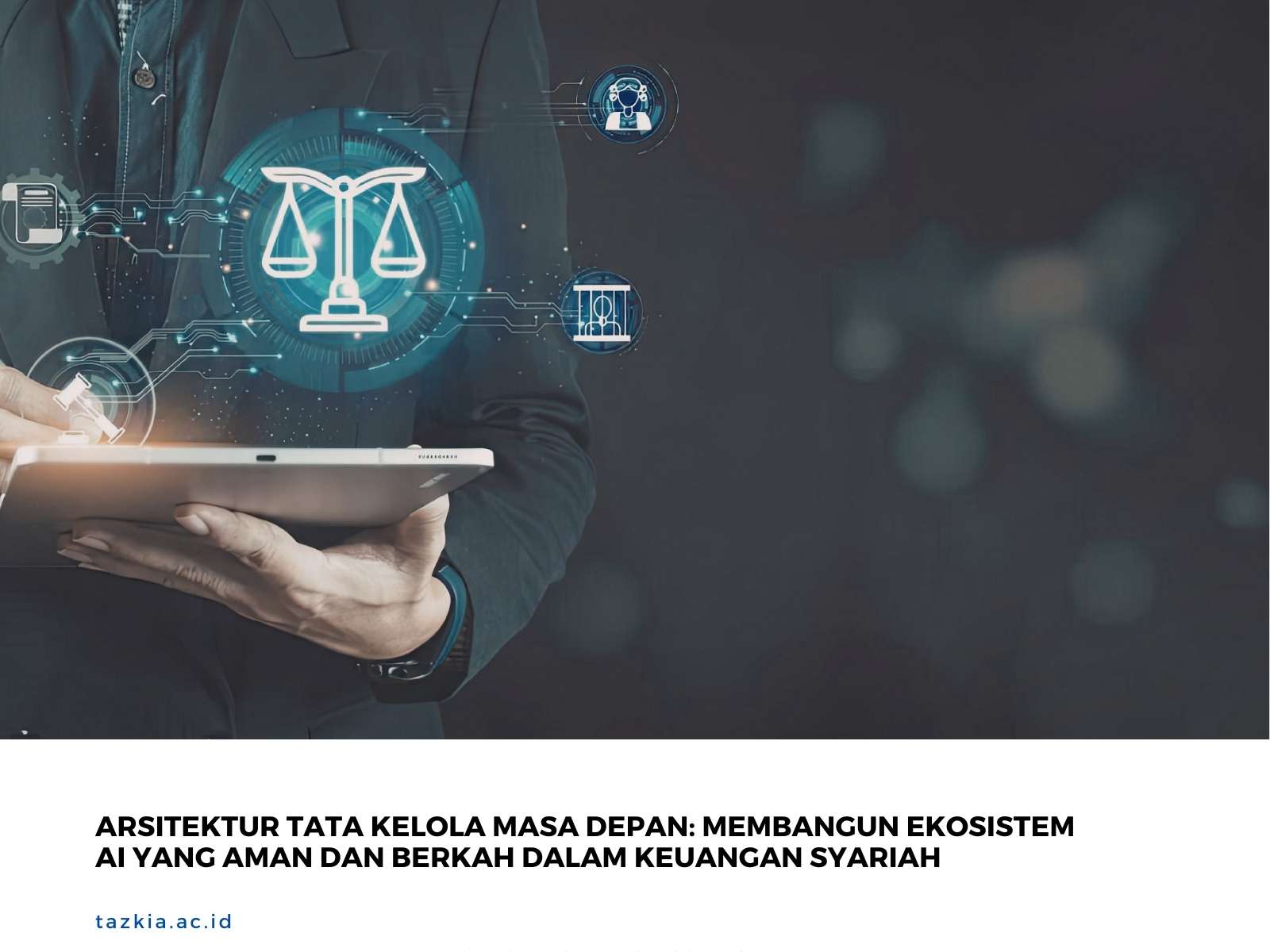 Arsitektur Tata Kelola Masa Depan Membangun Ekosistem AI yang Aman dan Berkah dalam Keuangan Syariah
