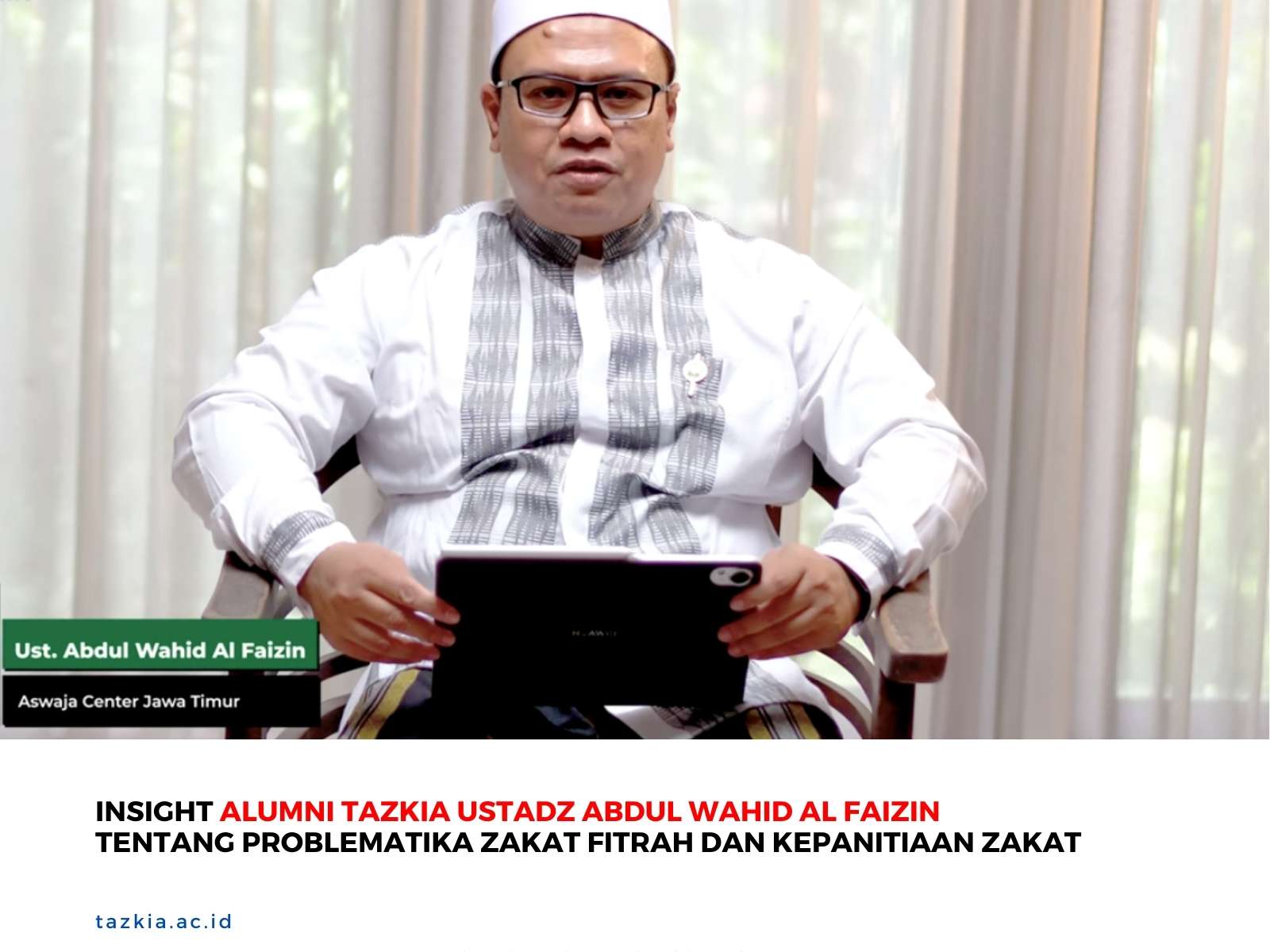 Insight Alumni TAZKIA Ustadz Abdul Wahid Al Faizin tentang Problematika Zakat Fitrah dan Kepanitiaan Zakat