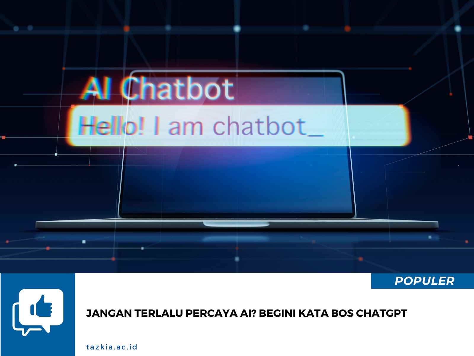 Jangan Terlalu Percaya AI Begini Kata Bos ChatGPT
