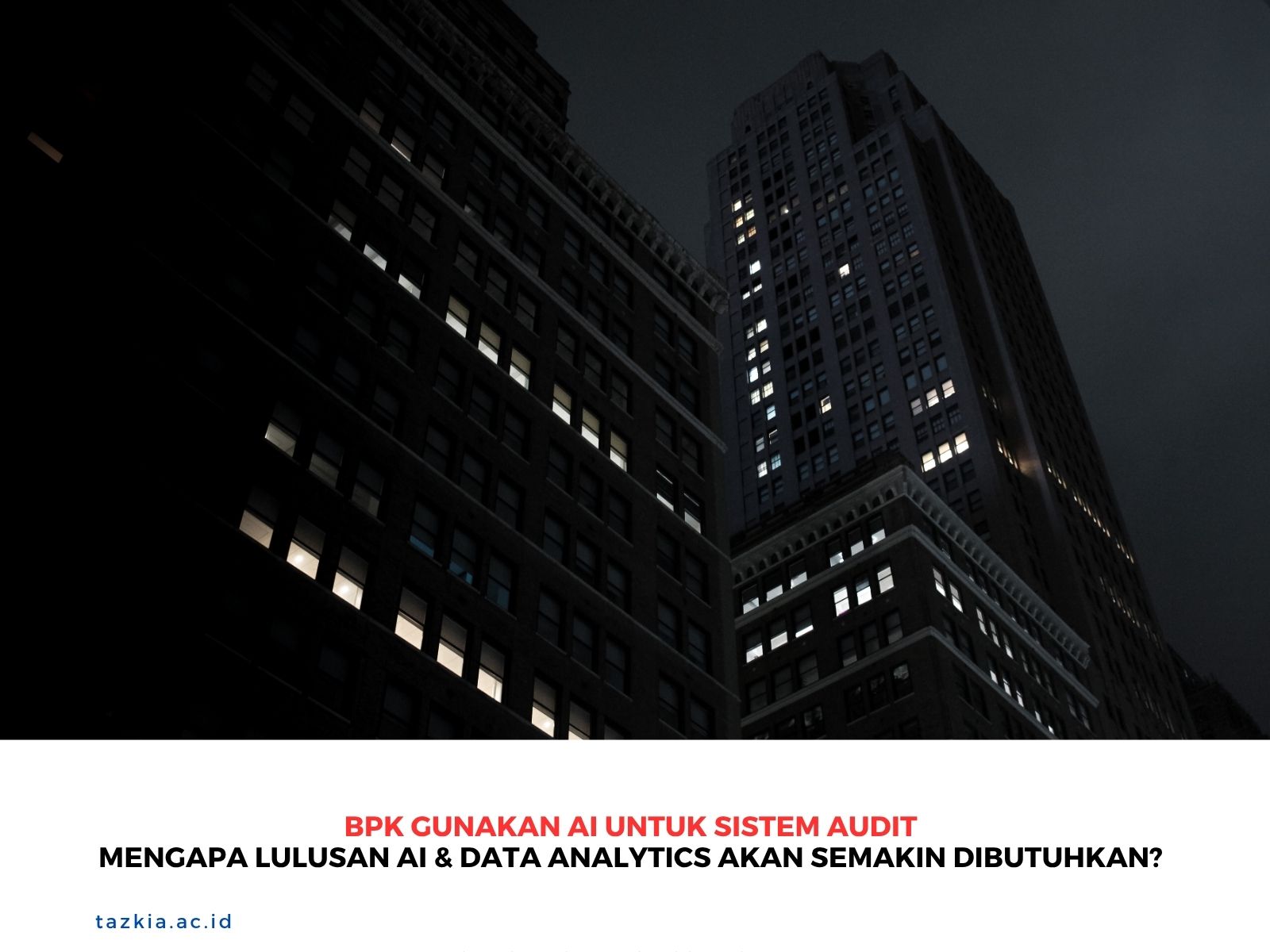 BPK Gunakan AI untuk Sistem Audit, Mengapa Lulusan AI & Data Analytics Akan Semakin Dibutuhkan?
