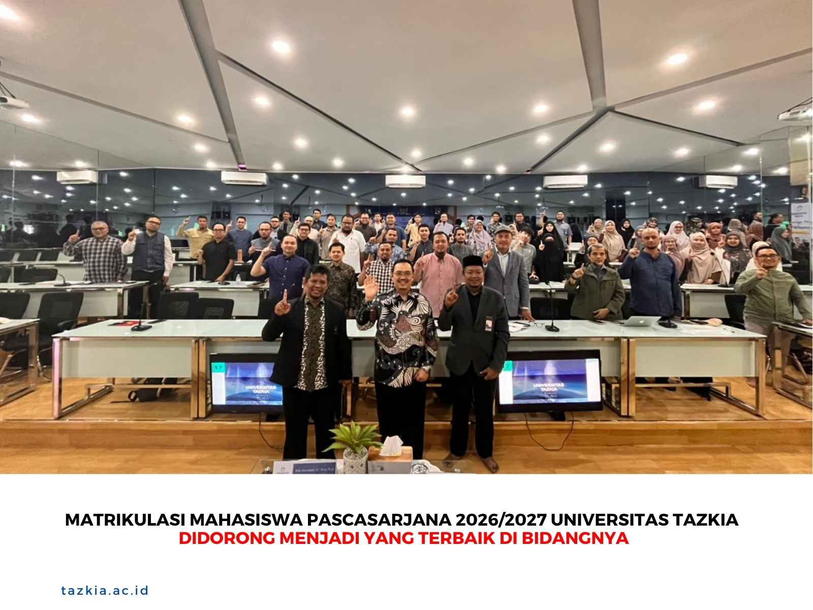 Matrikulasi Mahasiswa Pascasarjana 2026/2027 Universitas Tazkia Didorong Menjadi yang Terbaik di Bidangnya