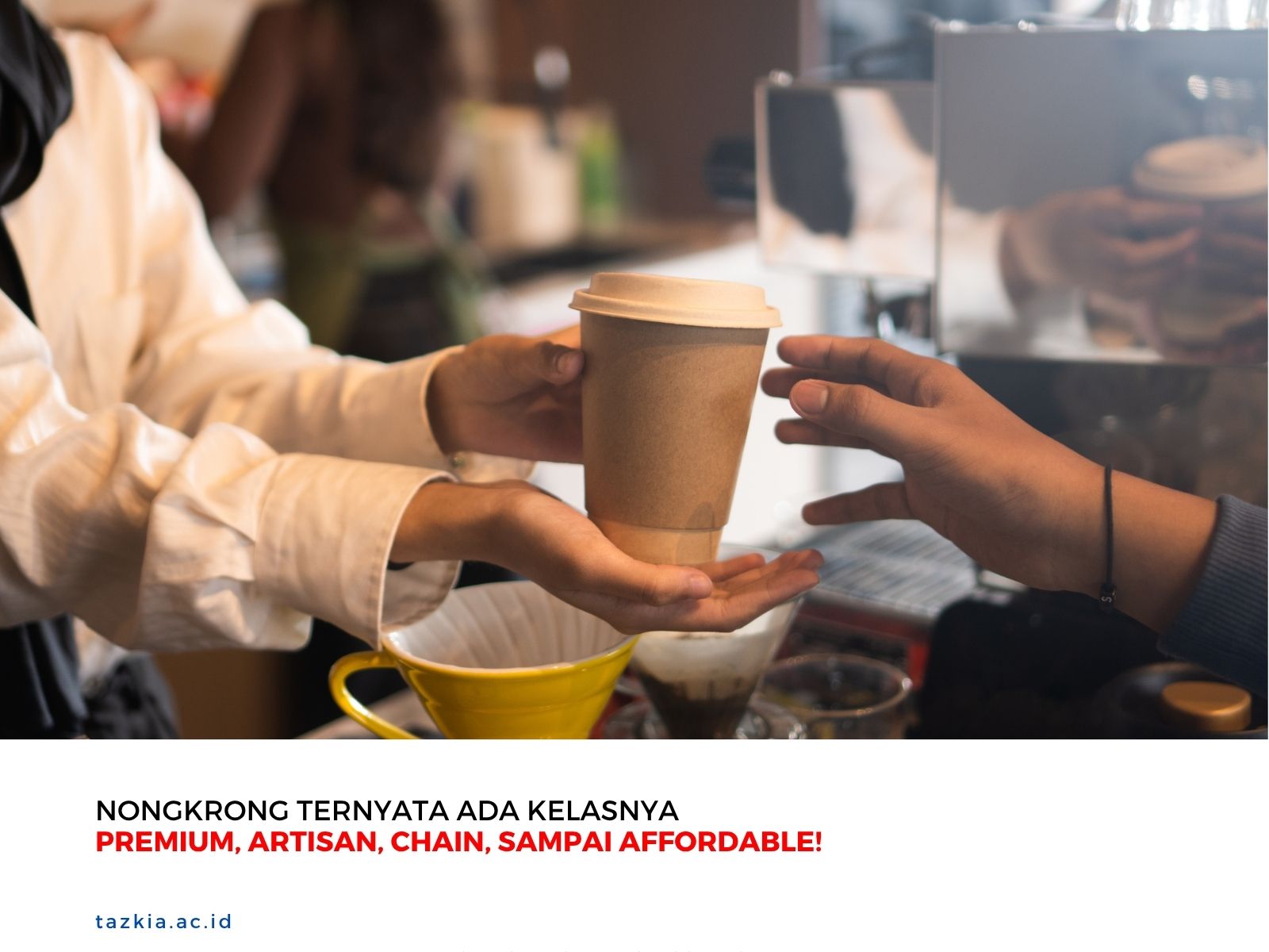 Nongkrong Ternyata Ada Kelasnya, Premium, Artisan, Chain, sampai Affordable!